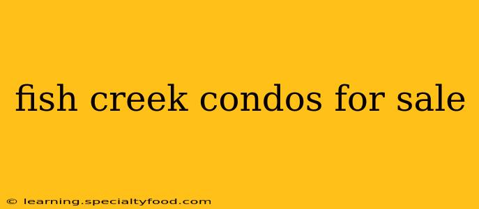 fish creek condos for sale
