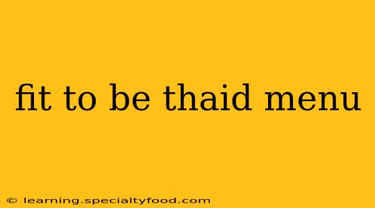 fit to be thaid menu