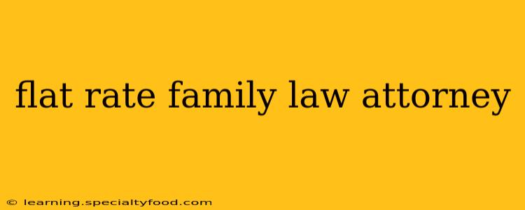 flat rate family law attorney
