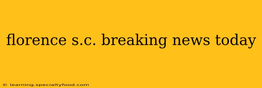 florence s.c. breaking news today
