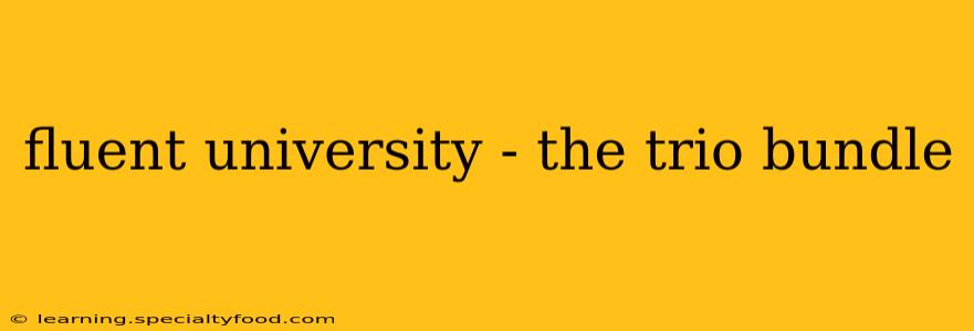 fluent university - the trio bundle