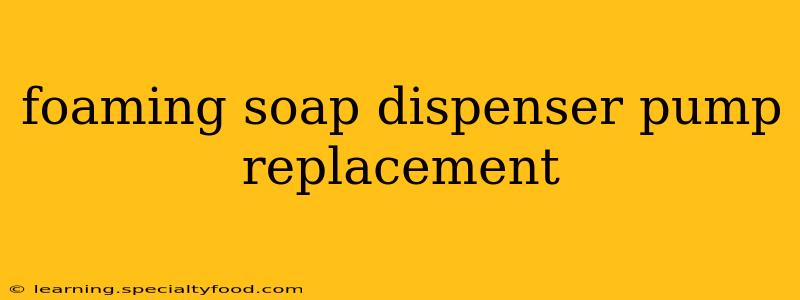 foaming soap dispenser pump replacement