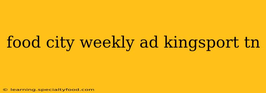 food city weekly ad kingsport tn