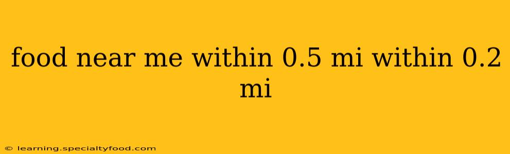 food near me within 0.5 mi within 0.2 mi
