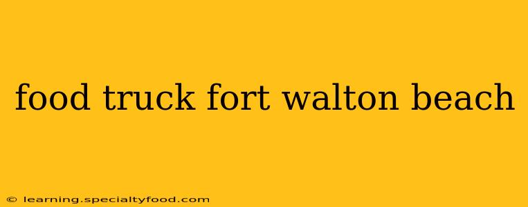 food truck fort walton beach