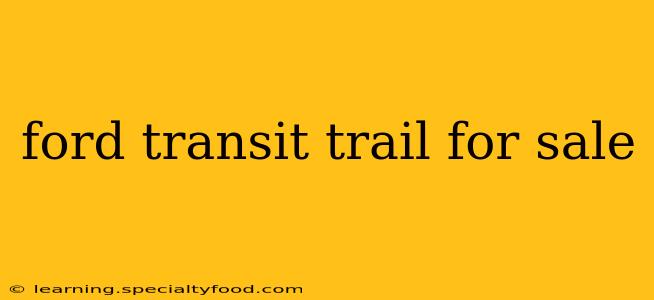 ford transit trail for sale