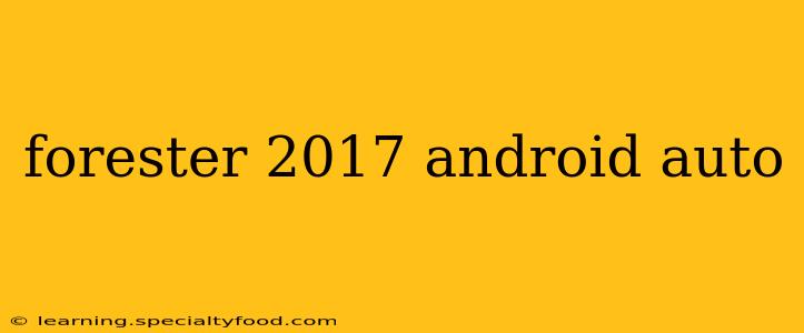forester 2017 android auto