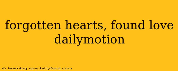 forgotten hearts, found love dailymotion