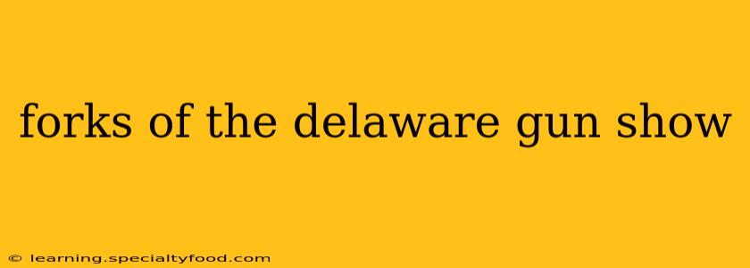 forks of the delaware gun show