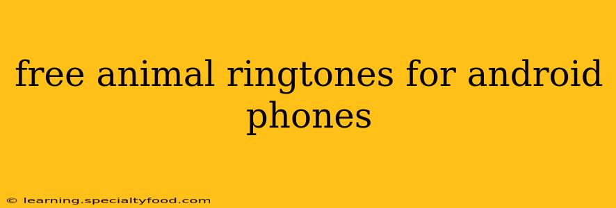 free animal ringtones for android phones