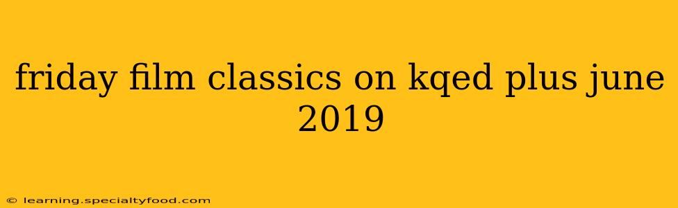 friday film classics on kqed plus june 2019