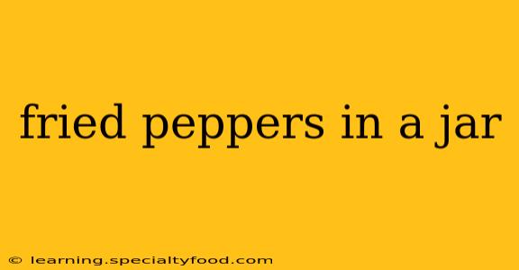 fried peppers in a jar