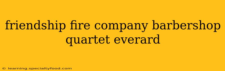 friendship fire company barbershop quartet everard