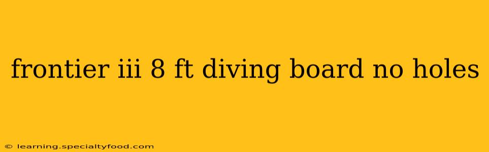 frontier iii 8 ft diving board no holes