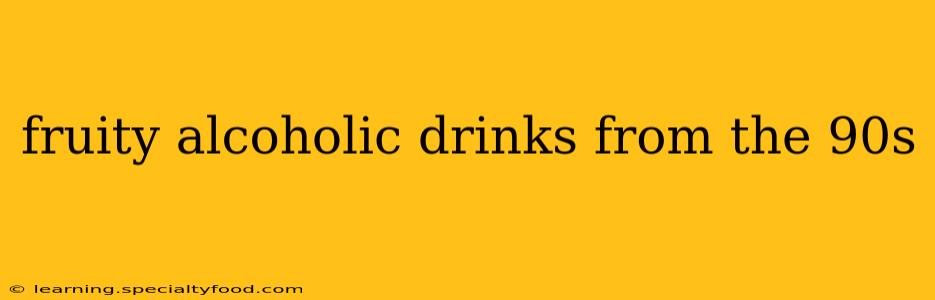 fruity alcoholic drinks from the 90s