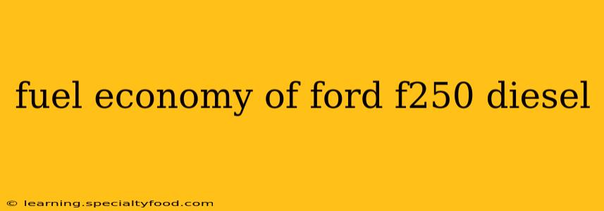 fuel economy of ford f250 diesel