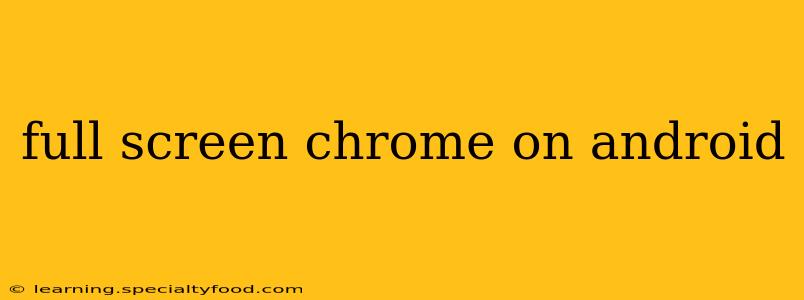 full screen chrome on android