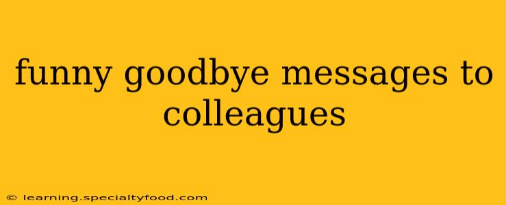 funny goodbye messages to colleagues