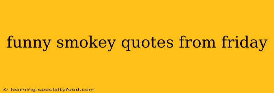 funny smokey quotes from friday