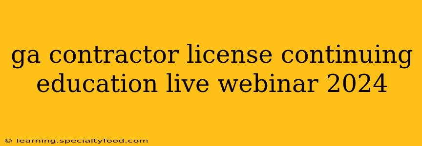 ga contractor license continuing education live webinar 2024