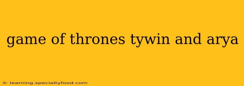 game of thrones tywin and arya