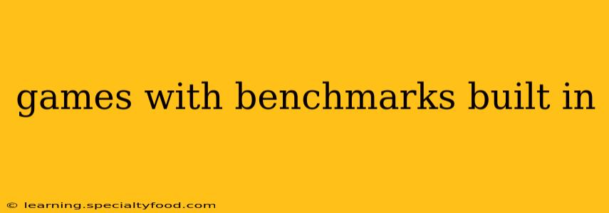games with benchmarks built in