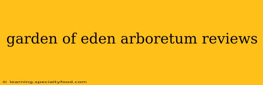 garden of eden arboretum reviews