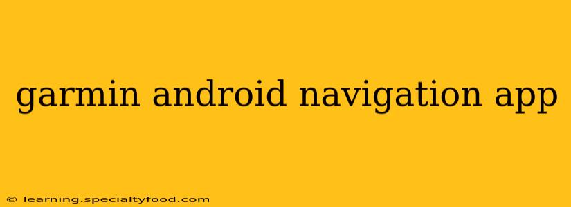 garmin android navigation app