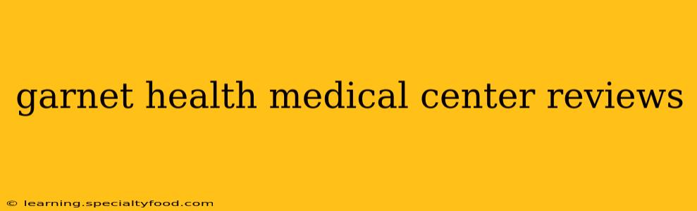garnet health medical center reviews