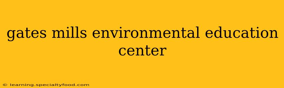 gates mills environmental education center