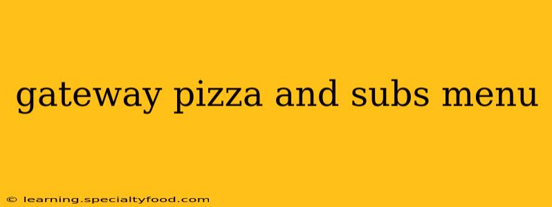 gateway pizza and subs menu