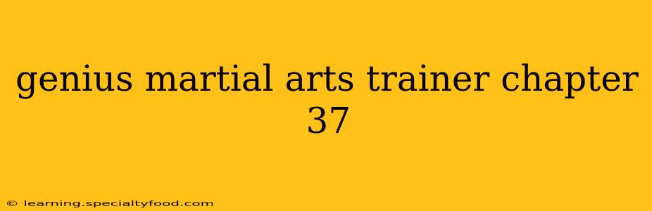 genius martial arts trainer chapter 37