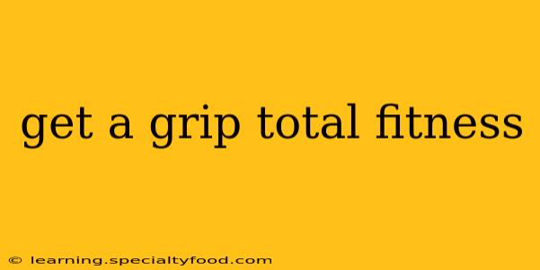 get a grip total fitness