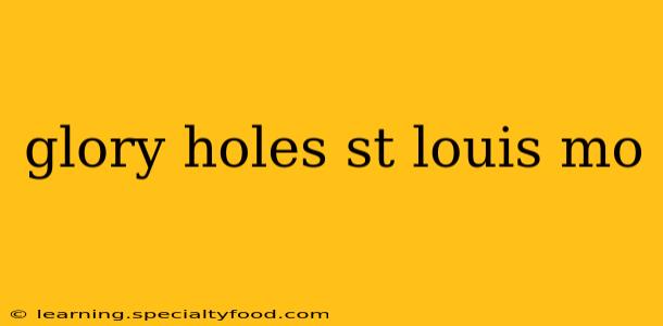 glory holes st louis mo