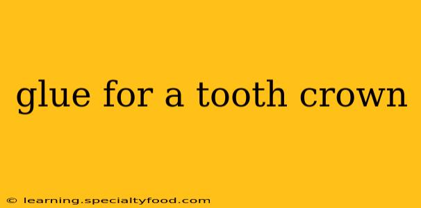 glue for a tooth crown