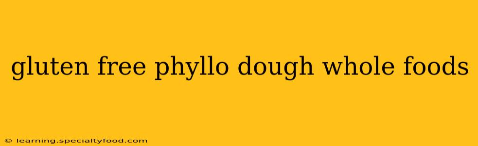 gluten free phyllo dough whole foods