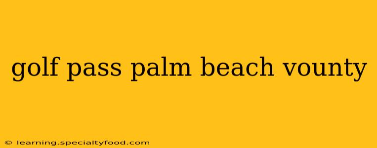 golf pass palm beach vounty