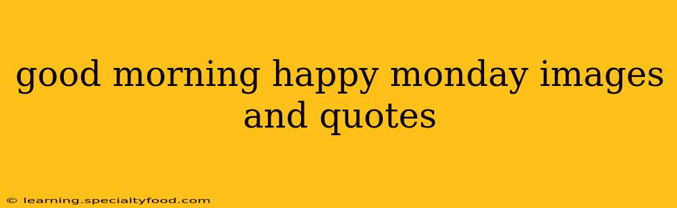 good morning happy monday images and quotes