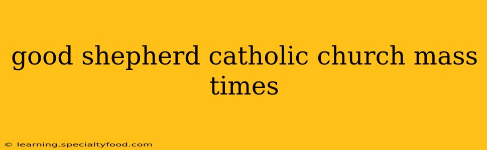 good shepherd catholic church mass times
