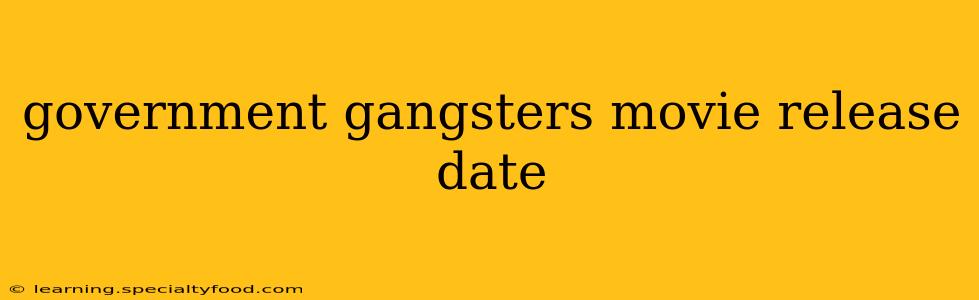 government gangsters movie release date