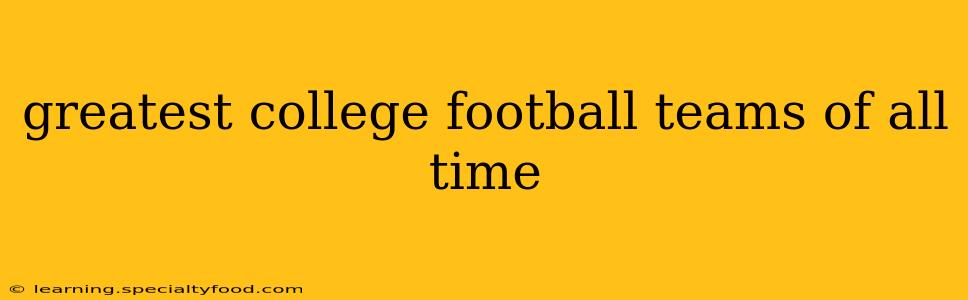 greatest college football teams of all time