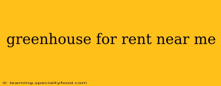 greenhouse for rent near me