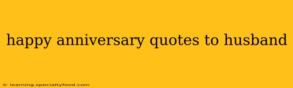 happy anniversary quotes to husband