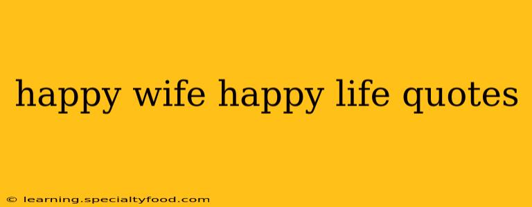 happy wife happy life quotes
