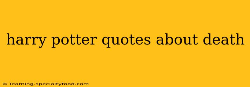 harry potter quotes about death