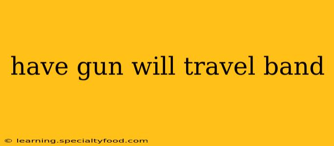 have gun will travel band
