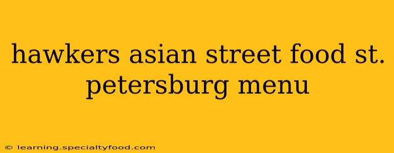 hawkers asian street food st. petersburg menu
