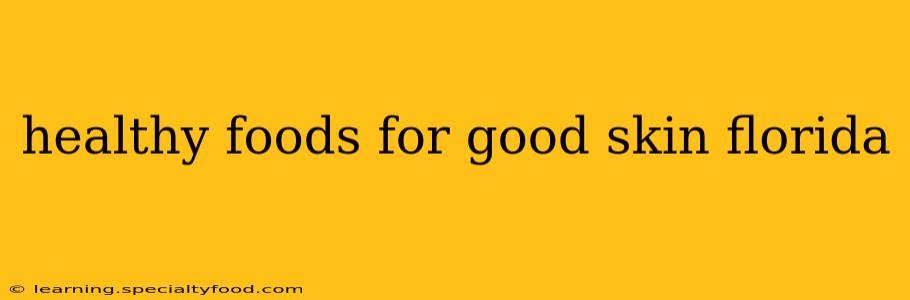 healthy foods for good skin florida
