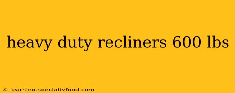 heavy duty recliners 600 lbs