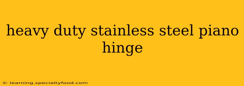 heavy duty stainless steel piano hinge